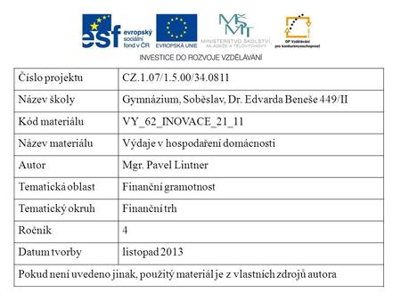 Číslo projektuCZ.1.07/1.5.00/34.0811 Název školyGymnázium, Soběslav, Dr. Edvarda Beneše 449/II Kód materiáluVY_62_INOVACE_21_11 Název materiáluVýdaje v.