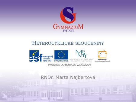 H ETEROCYKLICKÉ SLOUČENINY RNDr. Marta Najbertová.