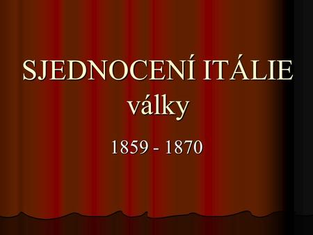 SJEDNOCENÍ ITÁLIE války 1859 - 1870. Sjednotitel Itálie a jeho památník – Viktor Emanuel II.