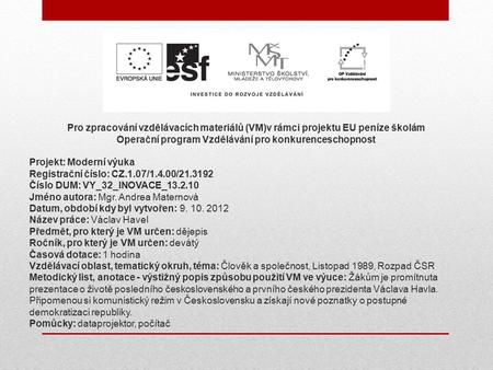 Pro zpracování vzdělávacích materiálů (VM)v rámci projektu EU peníze školám Operační program Vzdělávání pro konkurenceschopnost Projekt: Moderní výuka.
