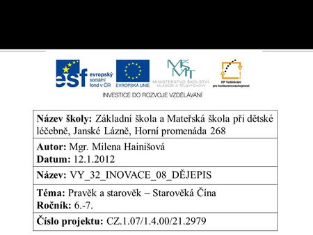 Název školy: Základní škola a Mateřská škola při dětské léčebně, Janské Lázně, Horní promenáda 268 Autor: Mgr. Milena Hainišová Datum: 12.1.2012 Název: