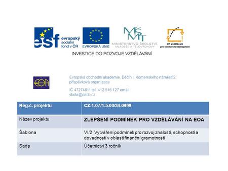 Evropská obchodní akademie, Děčín I, Komenského náměstí 2, příspěvková organizace IČ 47274611 tel. 412 516 127   Reg.č. projektuCZ.1.07/1.5.00/34.0999.