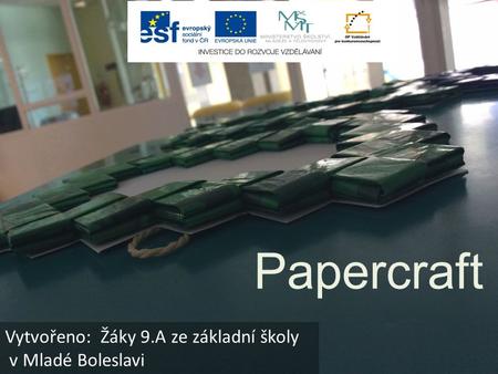 Papercraft Vytvořeno: Žáky 9.A ze základní školy v Mladé Boleslavi.