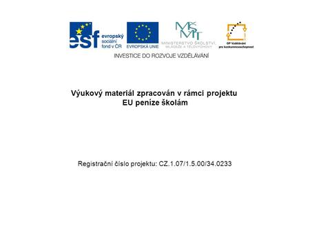 Výukový materiál zpracován v rámci projektu EU peníze školám Registrační číslo projektu: CZ.1.07/1.5.00/34.0233.