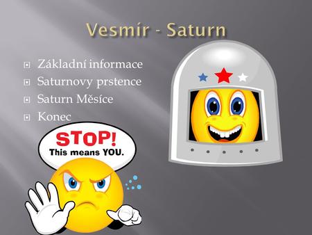  Základní informace  Saturnovy prstence  Saturn Měsíce  Konec.