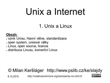 Unix a Internet 1. Unix a Linux © Milan Keršlágerhttp://www.pslib.cz/ke/slajdy  Obsah: ● vznik Unixu,