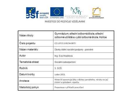 Název školy Gymnázium, střední odborná škola, střední odborné učiliště a vyšší odborná škola, Hořice Číslo projektu CZ.1.07/1.5.00/34.0873 Název materiálu.