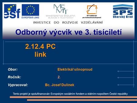 Odborný výcvik ve 3. tisíciletí Tento projekt je spolufinancován Evropským sociálním fondem a státním rozpočtem České republiky 2.12.4 PC link Obor:Elektrikář.