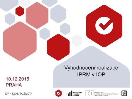 Vyhodnocení realizace IPRM v IOP 10.12.2015 PRAHA.