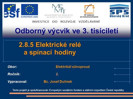 Odborný výcvik ve 3. tisíciletí Tento projekt je spolufinancován Evropským sociálním fondem a státním rozpočtem České republiky 2.8.5 Elektrické relé a.