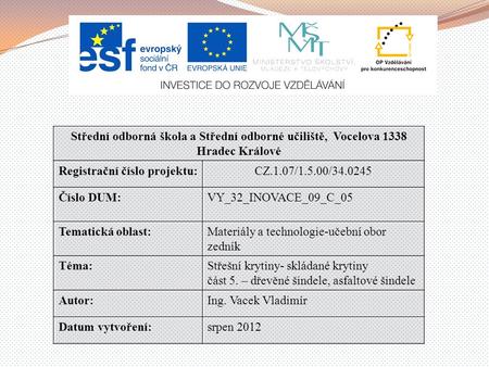 Anotace: Anotace: Materiál je určen pro 3. ročník učebního oboru zedník – vyučovací předmět “materiály“. Je použitelný i pro výuku dané problematiky u.