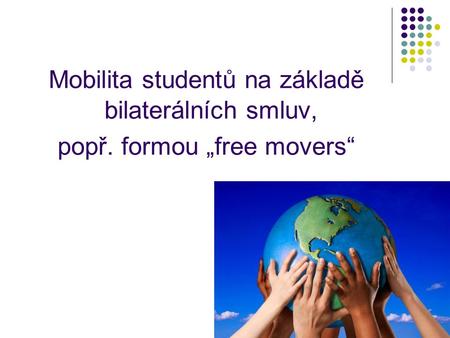 Mobilita studentů na základě bilaterálních smluv, popř. formou „free movers“