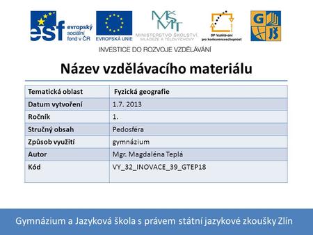 Název vzdělávacího materiálu Gymnázium a Jazyková škola s právem státní jazykové zkoušky Zlín Tematická oblast Fyzická geografie Datum vytvoření1.7. 2013.