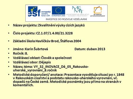 Název projektu: Zkvalitnění výuky cizích jazyků Číslo projektu: CZ.1.07/1.4.00/21.3228 Základní škola Havlíčkův Brod, Štáflova 2004 Jméno: Karin Šubrtová.