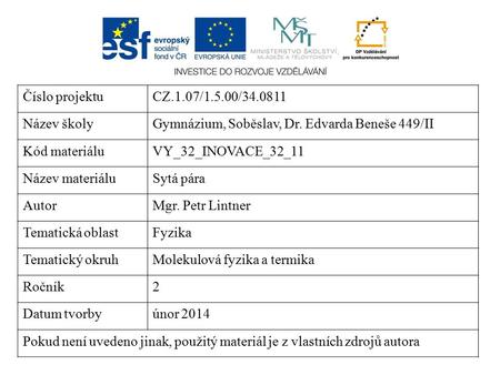 Číslo projektuCZ.1.07/1.5.00/34.0811 Název školyGymnázium, Soběslav, Dr. Edvarda Beneše 449/II Kód materiáluVY_32_INOVACE_32_11 Název materiáluSytá pára.