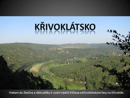 Vlakem do Zbečna a dále pěšky k vodní nádrži Klíčava a křivoklátskými lesy na Křivoklát.