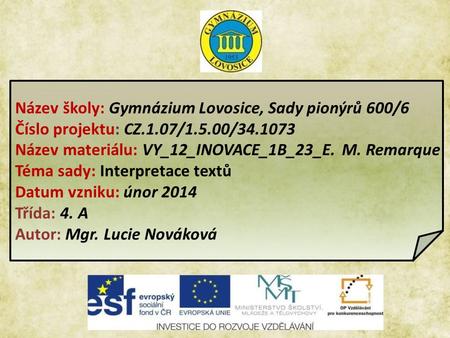 Název školy: Gymnázium Lovosice, Sady pionýrů 600/6 Číslo projektu: CZ.1.07/1.5.00/34.1073 Název materiálu: VY_12_INOVACE_1B_23_E. M. Remarque Téma sady: