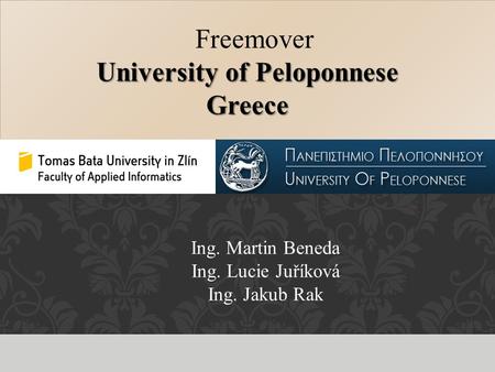 Freemover University of Peloponnese Greece Freemover University of Peloponnese Greece Ing. Martin Beneda Ing. Lucie Juříková Ing. Jakub Rak.