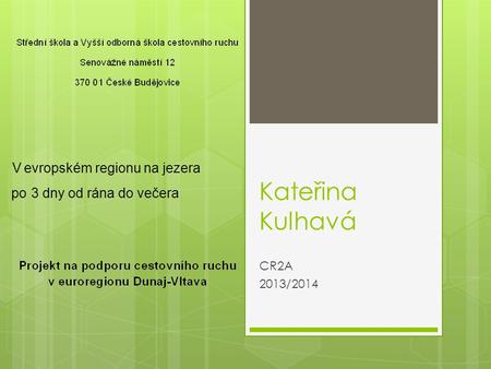 Kateřina Kulhavá CR2A 2013/2014 V evropském regionu na jezera po 3 dny od rána do večera.