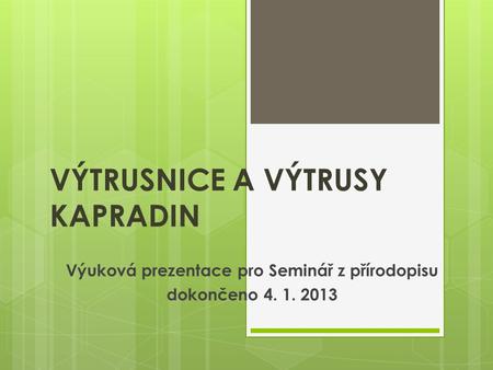 VÝTRUSNICE A VÝTRUSY KAPRADIN Výuková prezentace pro Seminář z přírodopisu dokončeno 4. 1. 2013.