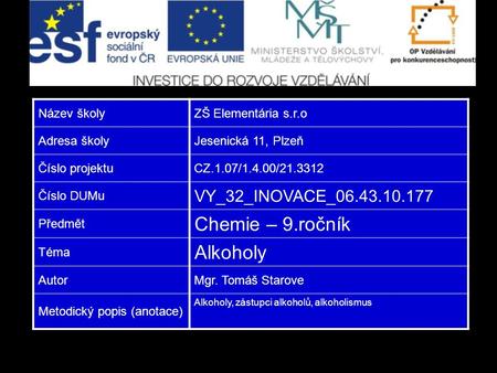 Název školyZŠ Elementária s.r.o Adresa školyJesenická 11, Plzeň Číslo projektuCZ.1.07/1.4.00/21.3312 Číslo DUMu VY_32_INOVACE_06.43.10.177 Předmět Chemie.