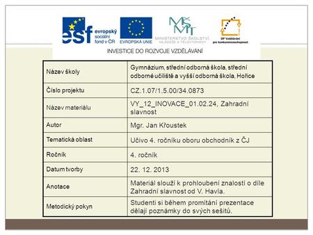 Název školy Gymnázium, střední odborná škola, střední odborné učiliště a vyšší odborná škola, Hořice Číslo projektu CZ.1.07/1.5.00/34.0873 Název materiálu.