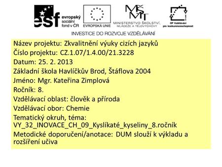 Název projektu: Zkvalitnění výuky cizích jazyků Číslo projektu: CZ.1.07/1.4.00/21.3228 Datum: 25. 2. 2013 Základní škola Havlíčkův Brod, Štáflova 2004.