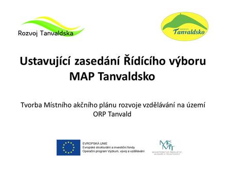 Ustavující zasedání Řídícího výboru MAP Tanvaldsko Tvorba Místního akčního plánu rozvoje vzdělávání na území ORP Tanvald.