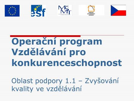 Operační program Vzdělávání pro konkurenceschopnost Oblast podpory 1.1 – Zvyšování kvality ve vzdělávání.