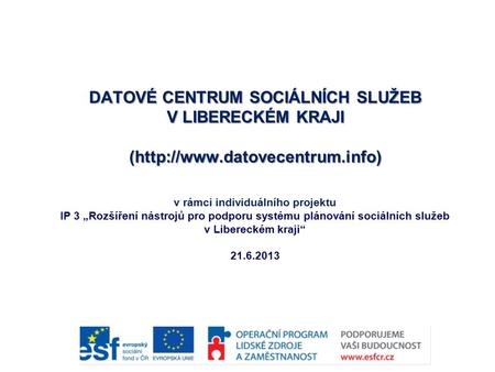 Datové centrum sociálních služeb v Libereckém kraji Interaktivní softwarový program určený pro poskytovatele sociálních služeb, zadavatele a také pro.