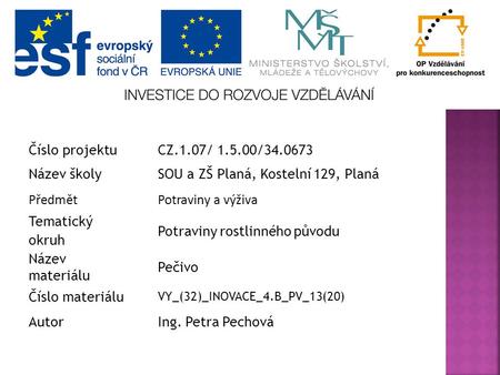 ŠkolaSOU a ZŠ Planá Číslo projektuCZ.1.07/ 1.5.00/34.0673 Název školySOU a ZŠ Planá, Kostelní 129, Planá PředmětPotraviny a výživa Tematický okruh Potraviny.