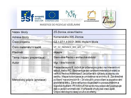 Název školy ZŠ Zlonice, okres Kladno Adresa školy Komenského 305, Zlonice Číslo projektu CZ.1.07/1.4.00/21.3655, Moderní škola Číslo materiálu v sadě.