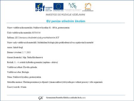 EU peníze středním školám Název vzdělávacího materiálu: Nukleové kyseliny II. - RNA, proteosyntéza Číslo vzdělávacího materiálu: ICT10/16 Šablona: III/2.