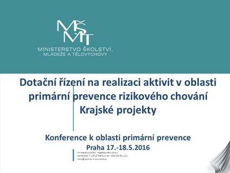1 Dotační řízení na realizaci aktivit v oblasti primární prevence rizikového chování Krajské projekty Konference k oblasti primární prevence Praha 17.-18.5.2016.