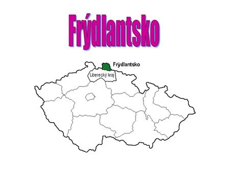 Charakteristika Frýdlantsko se nachází v nejsevernější části České republiky, příznačně nazvané Frýdlantský výběžek. Jedna z našich nejmenších turistických.
