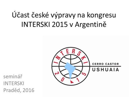 Účast české výpravy na kongresu INTERSKI 2015 v Argentině seminář INTERSKI Praděd, 2016.