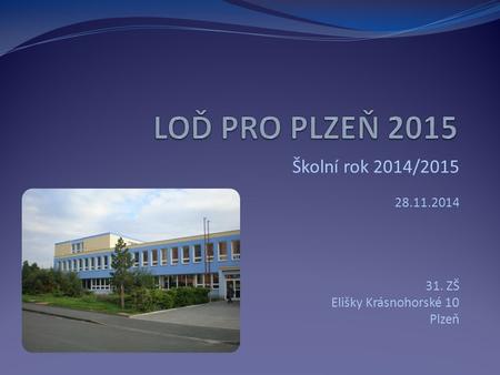 Školní rok 2014/2015 28.11.2014 31. ZŠ Elišky Krásnohorské 10 Plzeň.