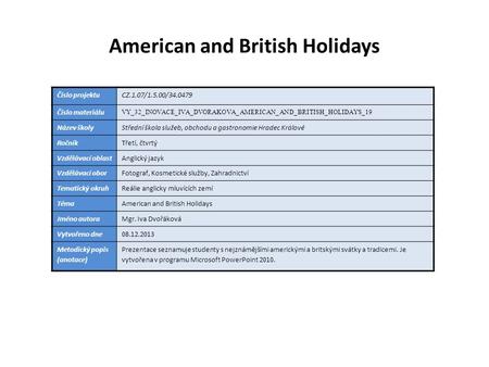 American and British Holidays Číslo projektuCZ.1.07/1.5.00/34.0479 Číslo materiálu VY_32_INOVACE_IVA_DVORAKOVA_AMERICAN_AND_BRITISH_HOLIDAYS_19 Název školyStřední.