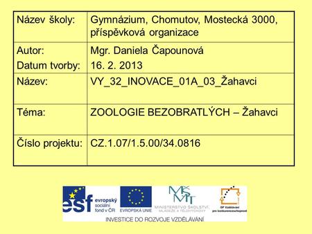 Název školy:Gymnázium, Chomutov, Mostecká 3000, příspěvková organizace Autor: Datum tvorby: Mgr. Daniela Čapounová 16. 2. 2013 Název:VY_32_INOVACE_01A_03_Žahavci.