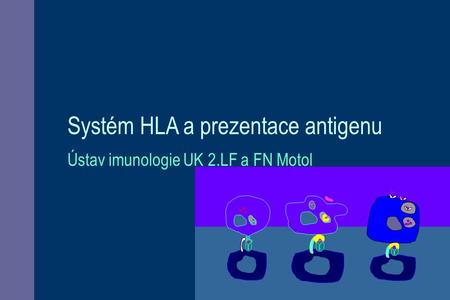 Systém HLA a prezentace antigenu Ústav imunologie UK 2.LF a FN Motol.