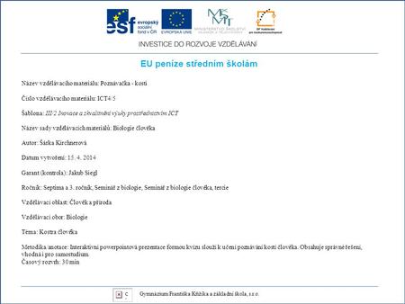 EU peníze středním školám Název vzdělávacího materiálu: Poznávačka - kosti Číslo vzdělávacího materiálu: ICT4/5 Šablona: III/2 Inovace a zkvalitnění výuky.