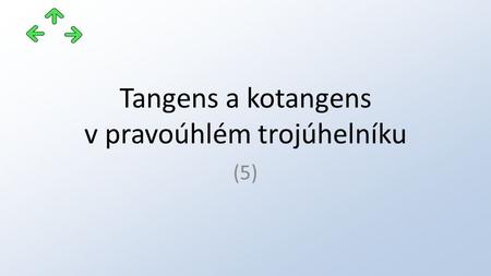 Tangens a kotangens v pravoúhlém trojúhelníku (5).