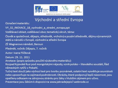 Východní a střední Evropa Označení materiálu: VY_32_INOVACE_18_vychodni_a_stredni_evropa.ppt Vzdělávací oblast, vzdělávací obor, tematický okruh, téma: