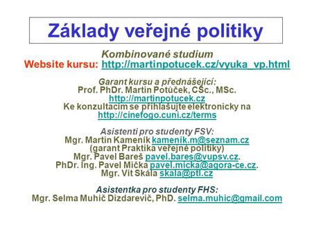 Základy veřejné politiky Kombinované studium Website kursu:  Garant kursu a přednášející: