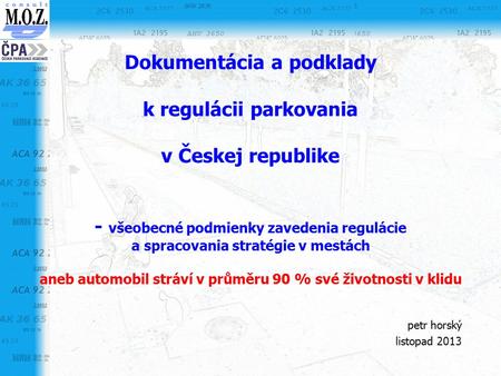 Dokumentácia a podklady k regulácii parkovania v Českej republike - všeobecné podmienky zavedenia regulácie a spracovania stratégie v mestách aneb automobil.