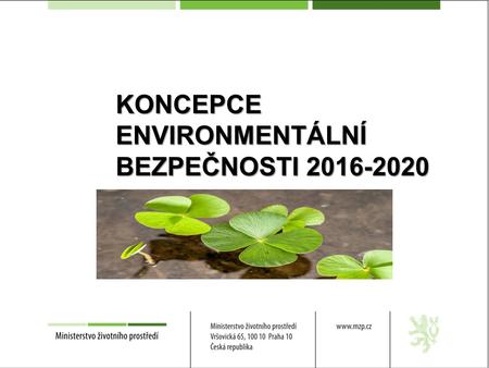 KONCEPCE ENVIRONMENTÁLNÍ BEZPEČNOSTI 2016-2020. Základní dokumenty Bezpečnostní strategie NATO Mezinárodní strategie pro snižování rizika katastrof OSN.