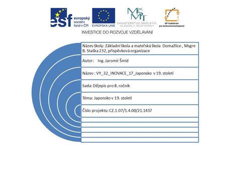 Název školy: Základní škola a mateřská škola Domažlice, Msgre B. Staška 232, příspěvková organizace Autor: Ing. Jaromír Šmíd Název : VY_32_INOVACE_17_Japonsko.