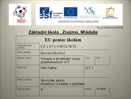 EU peníze školám Registrační číslo projektu CZ.1.07/1.4.00/21.0670 Název projektu Inovace školství Šablona - název Inovace a zkvalitnění výuky prostřednictvím.