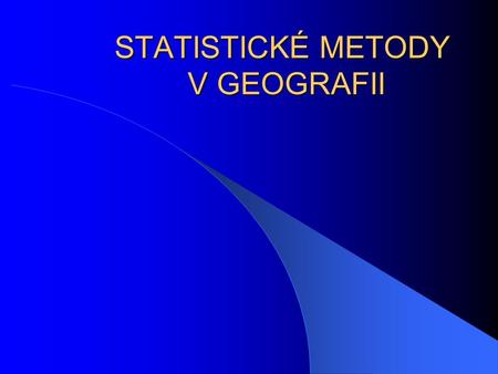 STATISTICKÉ METODY V GEOGRAFII. Odhady parametrů intervaly spolehlivosti.