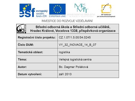 Anotace Materiál je určen pro 2. ročník studijního oboru PROVOZ A EKONOMIKA DOPRAVY, předmětu LOGISTIKA A OBSLUŽNÉ SYSTÉMY. Inovuje výuku použitím multimediálních.